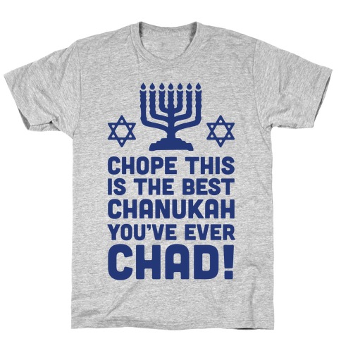 Chope This is The Best Chanukah You've Ever Chad T-Shirt