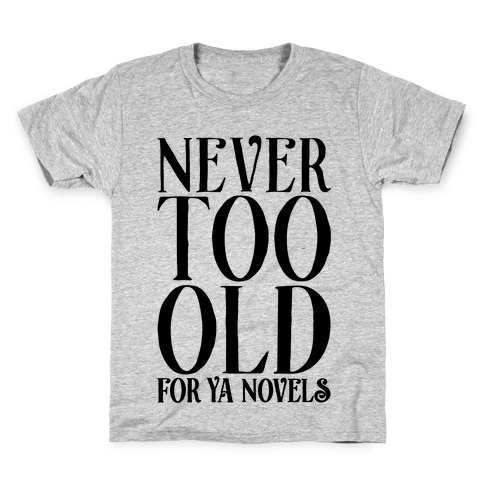 Never To Old For Ya Novels Kids T-Shirt