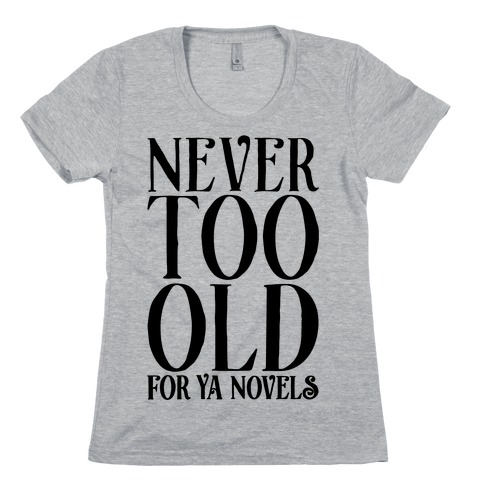 Never To Old For Ya Novels Womens T-Shirt