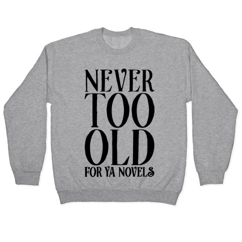 Never To Old For Ya Novels Pullover
