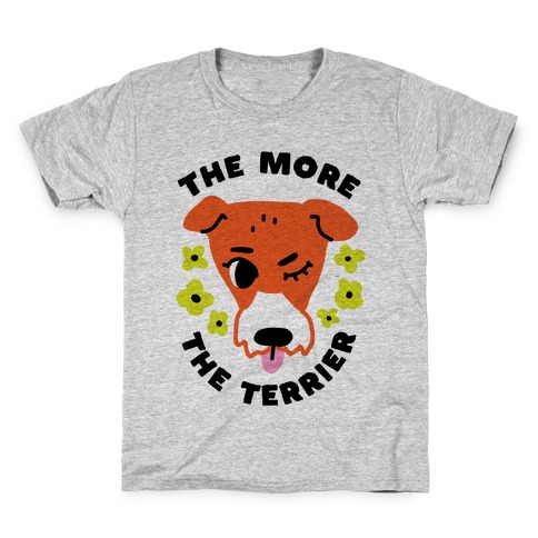 The More the Terrier Kids T-Shirt