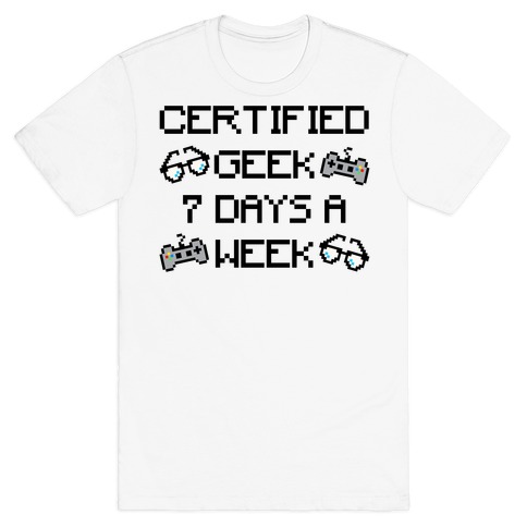 Certified Geek 7 Days A Week Parody T-Shirt