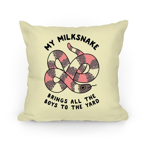 My Milk Snake Brings All The Boys To The Yard Pillow