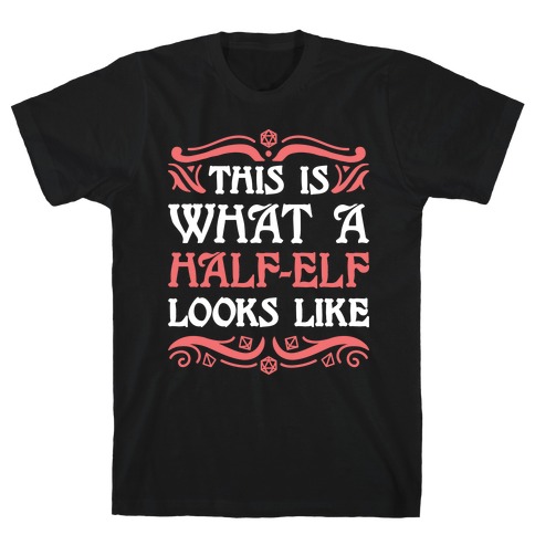 This Is What A Half-Elf Looks Like T-Shirt