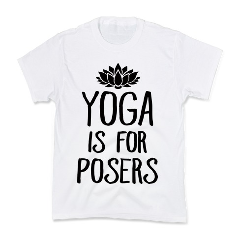 Yoga Is For Posers Kids T-Shirt