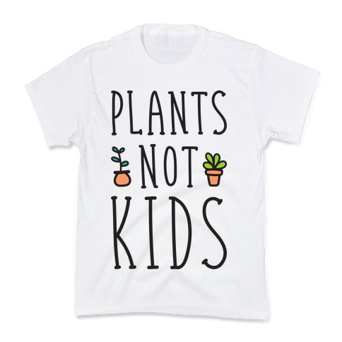 Plants Not Kids Kids T-Shirt