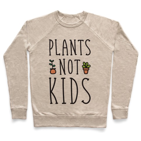 Plants Not Kids Pullover