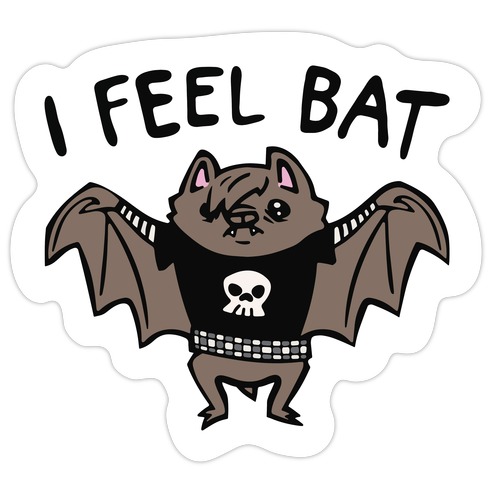 I Feel Bat Emo Bat Die Cut Sticker
