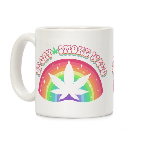 Be Gay Smoke Weed Coffee Mug