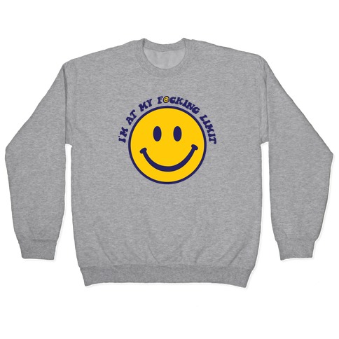 I'm At My F*cking Limit Smiley Face Pullover