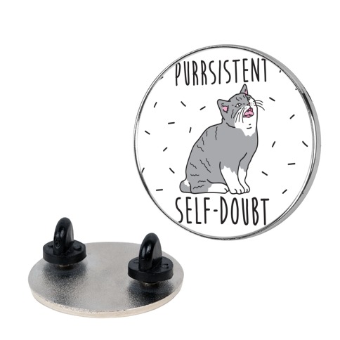 Purrsistent Self-Doubt Cat Pin
