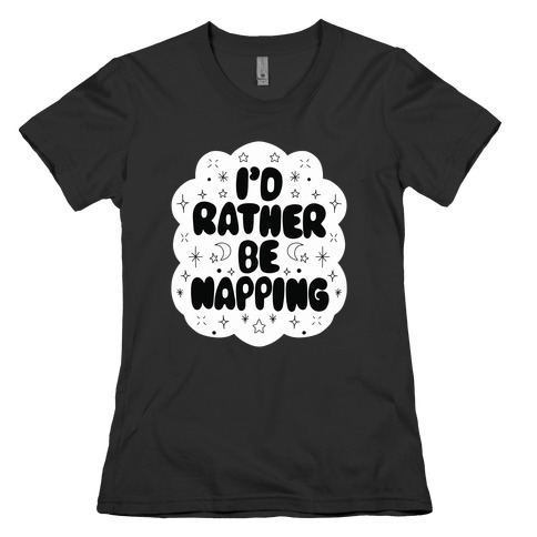 I'd Rather Be Napping (Star Cloud) Womens T-Shirt