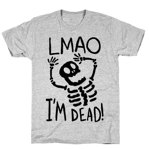 Lmao I'm Dead T-Shirts | LookHUMAN