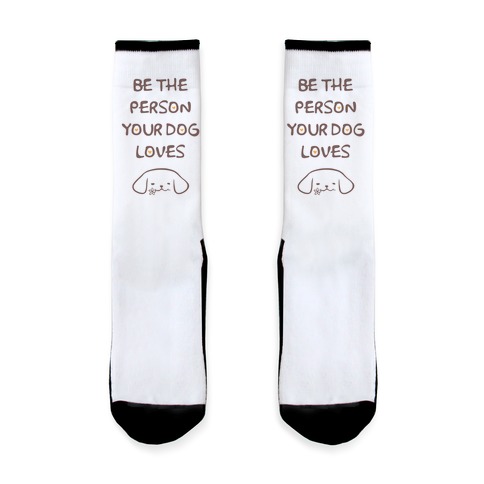 Be The Person Your Dog Loves Sock