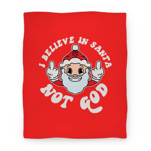 I Believe in Santa, Not God Blanket