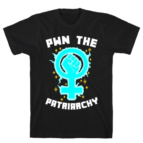 PWN The Patriarchy T-Shirt