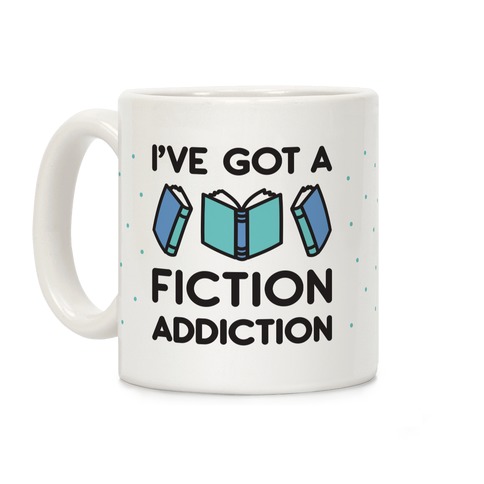 I've Got A Fiction Addiction Coffee Mug