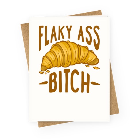 Flaky Ass Bitch Greeting Card