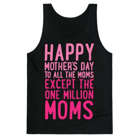 Happy Mother's Day To All The Moms Except The One Million Moms White Print Tank Top
