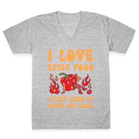 I Love Spicy Food I Just Wish It Loved Me Back V-Neck Tee Shirt