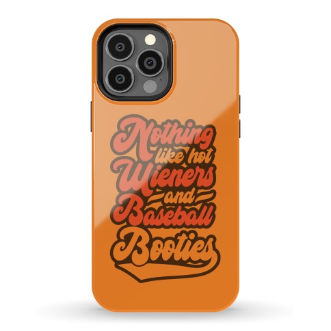 Nothing Like Hot Wieners and Baseball Booties Phone Case