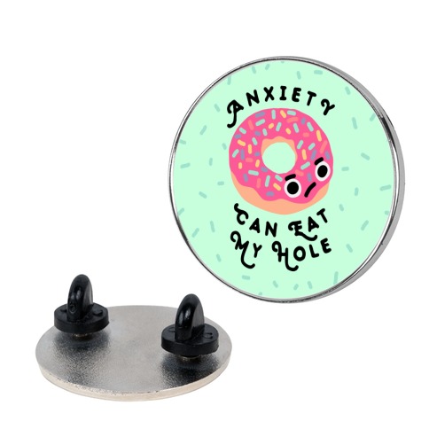 Anxiety Can Eat My Hole Donut Pin