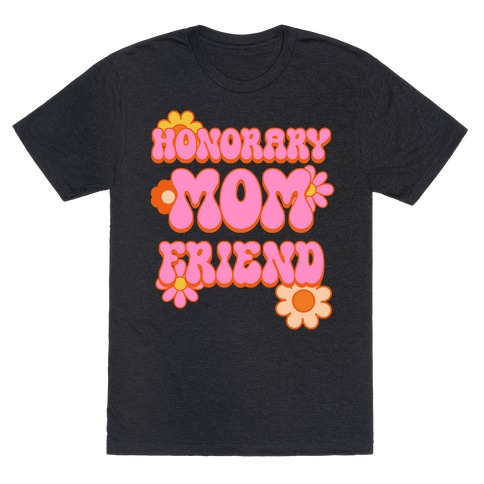 Honorary Mom Friend T-Shirt