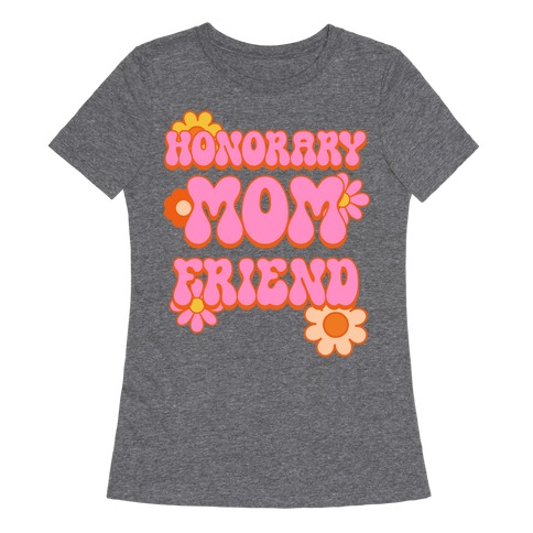Honorary Mom Friend Womens T-Shirt