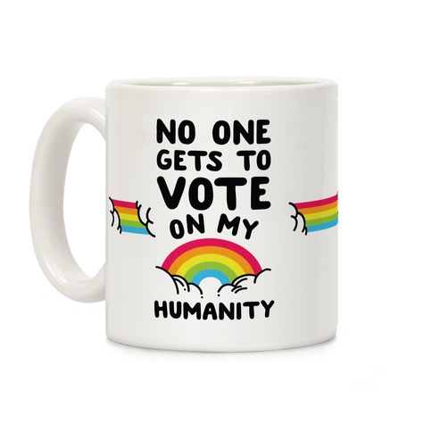 No One Gets to Vote On My Humanity Coffee Mug