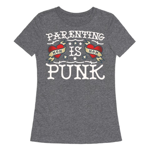Parenting Is Punk Moms Womens T-Shirt