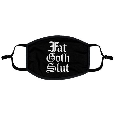 Fat Goth Slut Flat Face Mask