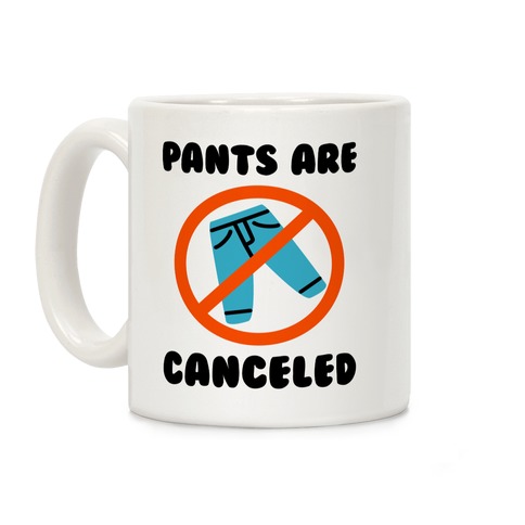 Pants Are Canceled Coffee Mug