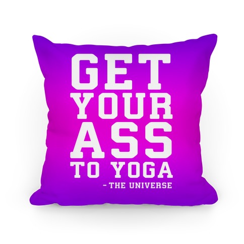 Get Your Ass To Yoga Pillow