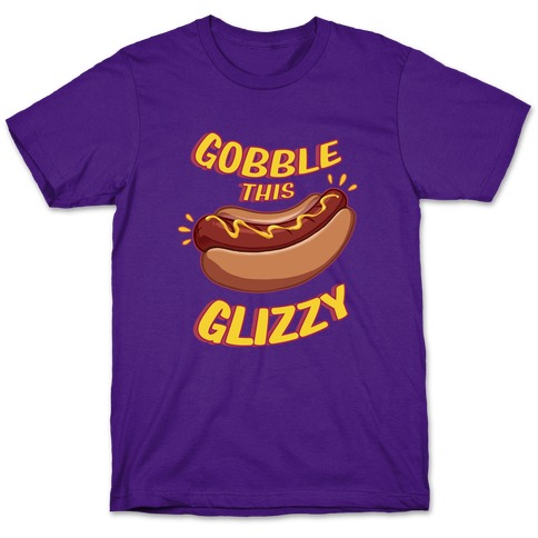 Gobble This Glizzy T-Shirt