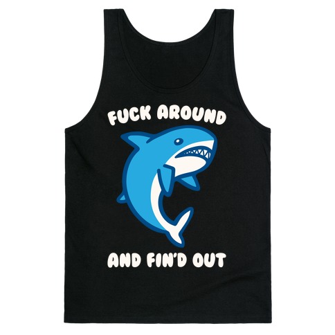 F*** Around And Fin'd Out Shark Parody White Print Tank Top