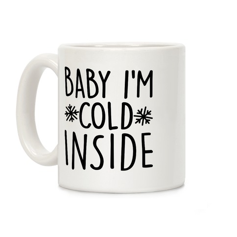 Baby I'm Cold Inside Coffee Mug