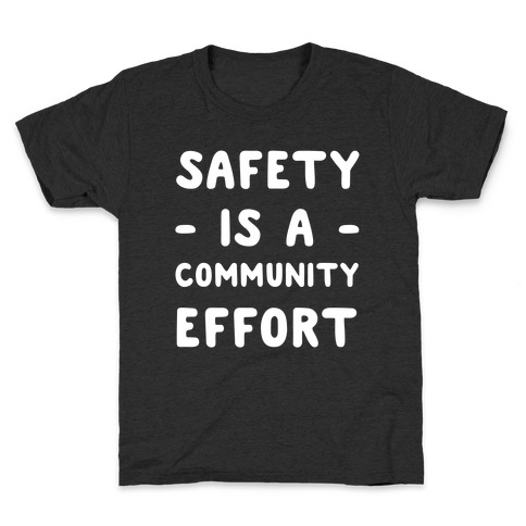 Safety Is A Community Effort Kids T-Shirt