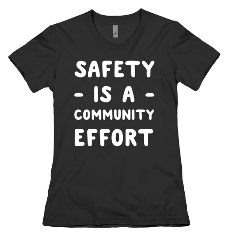 Safety Is A Community Effort Womens T-Shirt