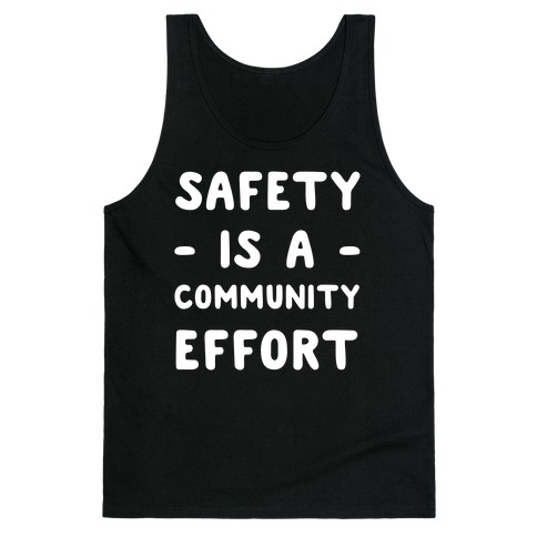 Safety Is A Community Effort Tank Top