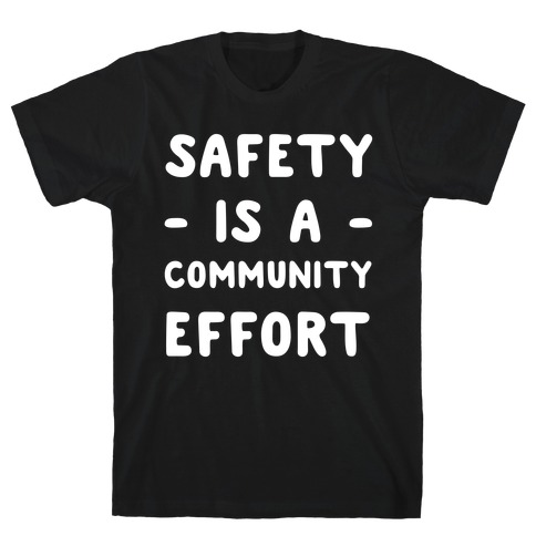 Safety Is A Community Effort T-Shirt