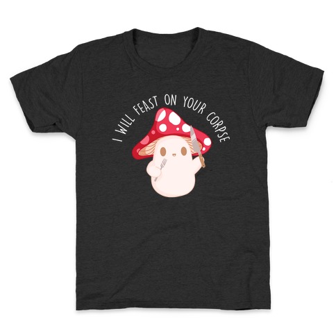 I Will Feast On Your Corpse Mushroom Kids T-Shirt