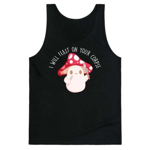I Will Feast On Your Corpse Mushroom Tank Top