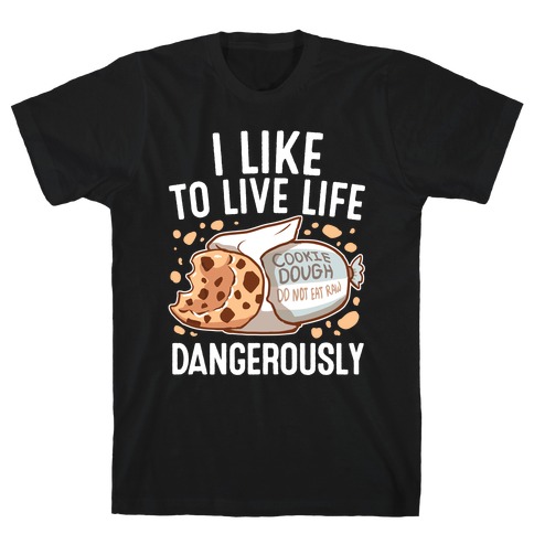 I Like To Live Life Dangerously T-Shirt