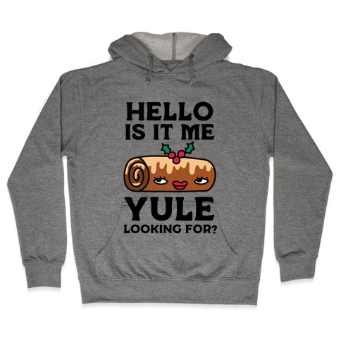 Hello Is It Me Yule Looking For? Hooded Sweatshirt