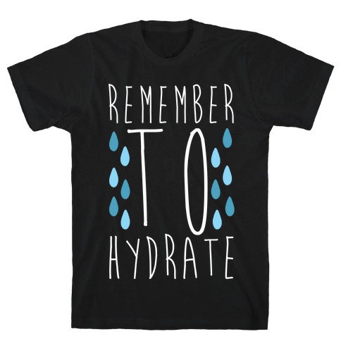 Remember to Hydrate T-Shirt