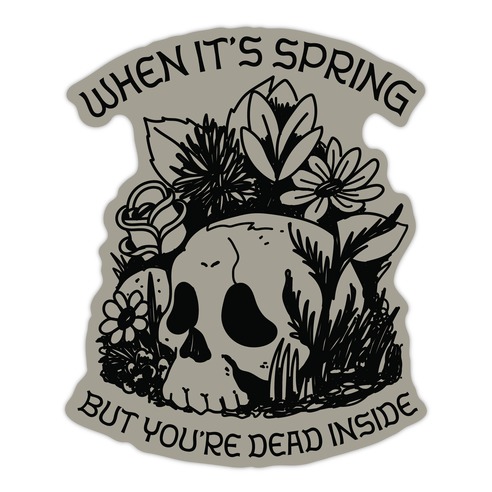 When It's Spring But You're Dead Inside Die Cut Sticker