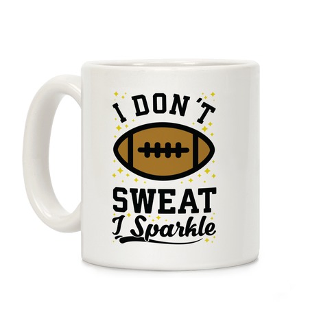 I Don't Sweat I Sparkle Football Coffee Mug