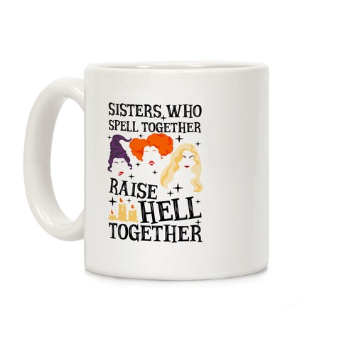 Sisters Who Spell Together Raise Hell Together Sanderson Sisters Coffee Mug