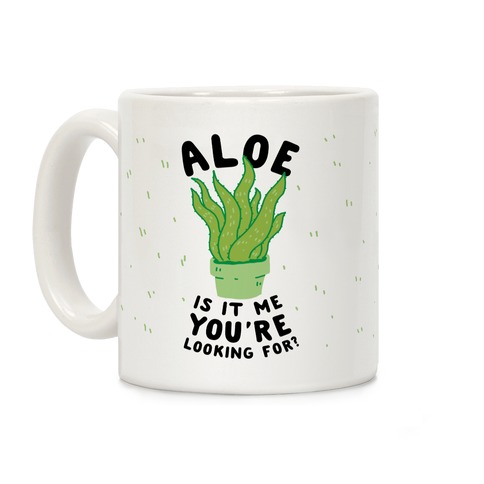 Aloe Is It Me You're Looking For Coffee Mug