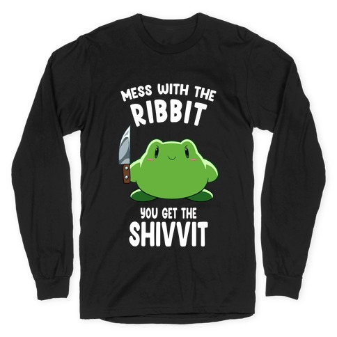 Mess With The Ribbit, You Get The Shivvit Long Sleeve T-Shirt